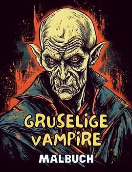 Gruselige Vampire - Malbuch: Faszinierende Illustrationen für kreativen Malspaß: Tauche ein in die faszinierende Welt der gruseligen Vampire und entfessele deine Kreativität