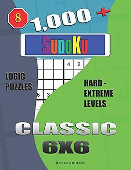 1,000 + Sudoku Classic 6x6: Logic puzzles hard - extreme levels (Daily sudoku, Band 8)