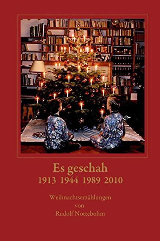 Es Geschah 1913 1944 1989 2010: Weihnachtsgeschichten - Nottebohm, Rudolf