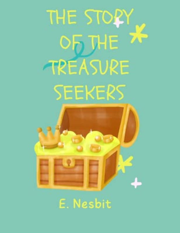 The Story of the Treasure Seekers: Complete and Unabridged