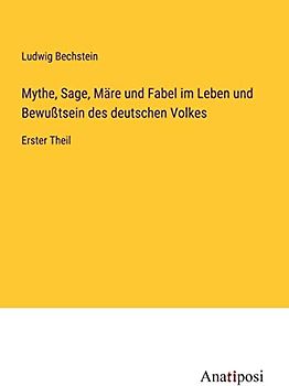 Mythe, Sage, Märe und Fabel im Leben und Bewußtsein des deutschen Volkes: Erster Theil