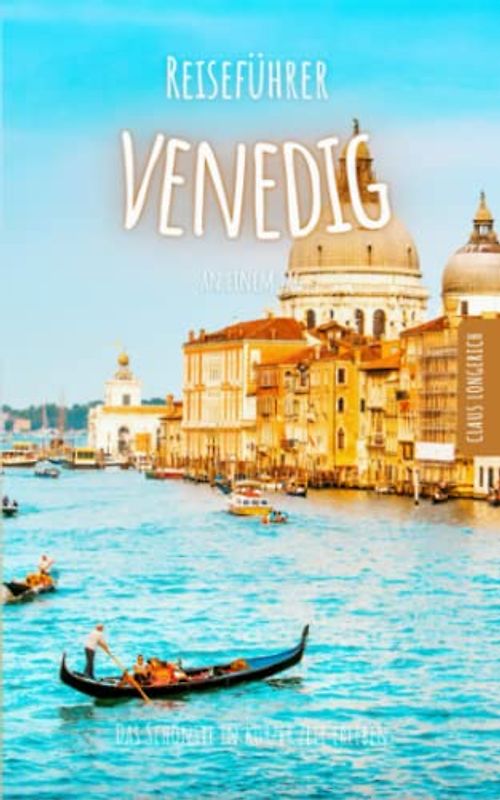 Reiseführer Venedig an einem Tag!: Entdecke in kurzer Zeit die besten Sehenswürdigkeiten, Hotels, Restaurants, Kunst, Kultur und Ausflüge mit Kindern ... (Reiseführer - Eine Stadt an einem Tag)