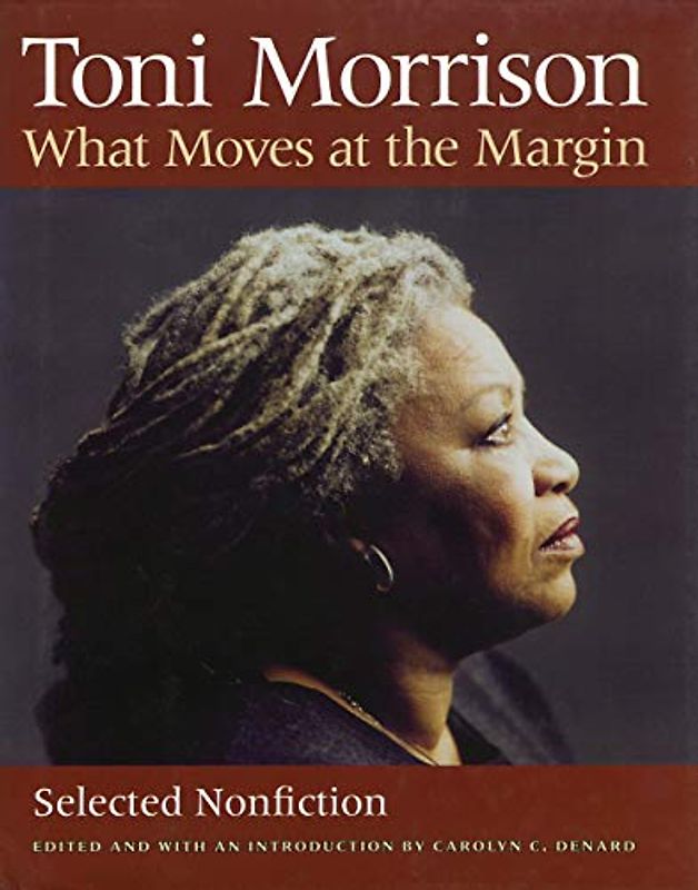 What Moves at the Margin: Selected Nonfiction - Morrison, Toni