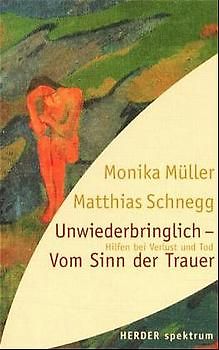 Unwiederbringlich - vom Sinn der Trauer