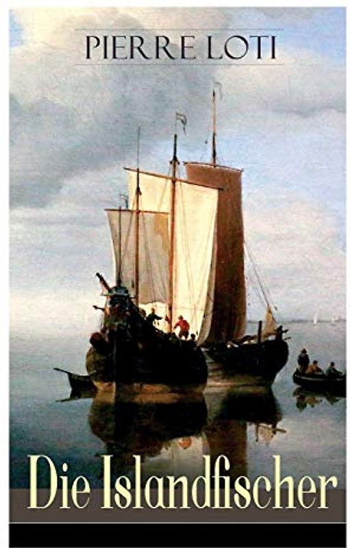 Die Islandfischer: Ein Seefahrer Roman des Autors von "Reise durch Persien", "Auf fernen Meeren" und "Die Entzauberten"