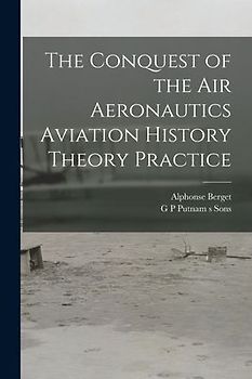 The Conquest of the Air Aeronautics Aviation History Theory Practice