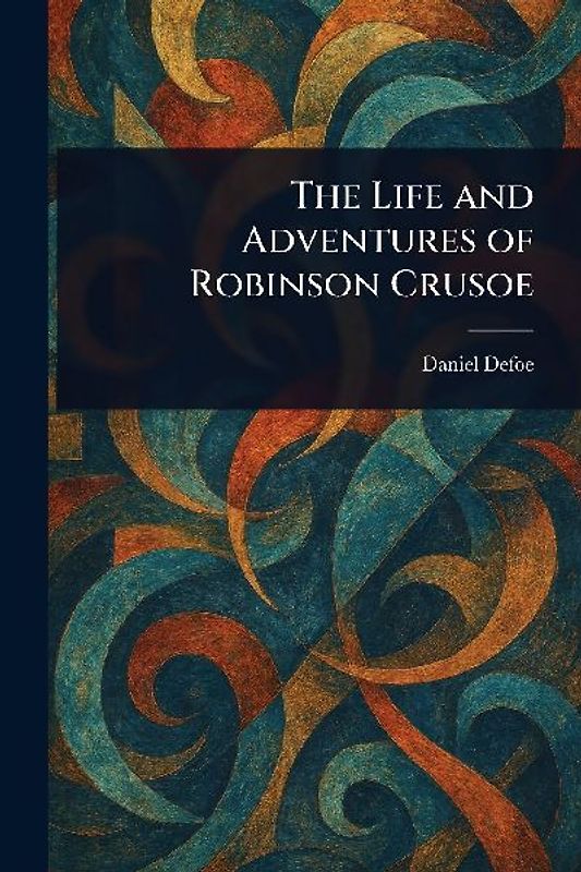 The Life and Adventures of Robinson Crusoe