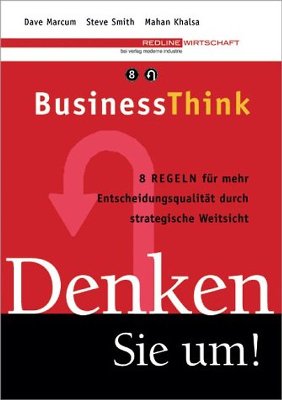 Businessthink - Denken Sie um!. 8 Regeln für mehr Entscheidungsqualität durch strategische Weitsicht