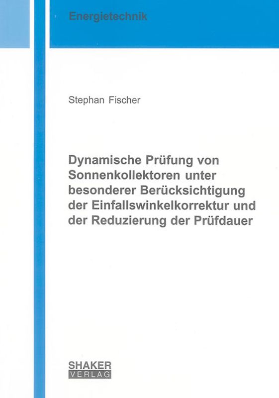 Dynamische Prüfung von Sonnenkollektoren unter besonderer Berücksichtigung der Einfallswinkelkorrektur und der Reduzierung der Prüfdauer