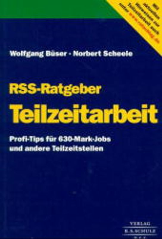 RSS-Ratgeber Teilzeitarbeit. Profi-Tips für 630,-Mark-Jobs und andere Teilzeitstellen