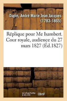 Réplique Pour Me Isambert. Cour Royale, Audience Du 27 Mars 1827