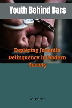 Youth Behind Bars: Exploring Juvenile Delinquency in Modern Society