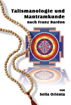 Talismanologie und Mantramkunde nach Franz Bardon