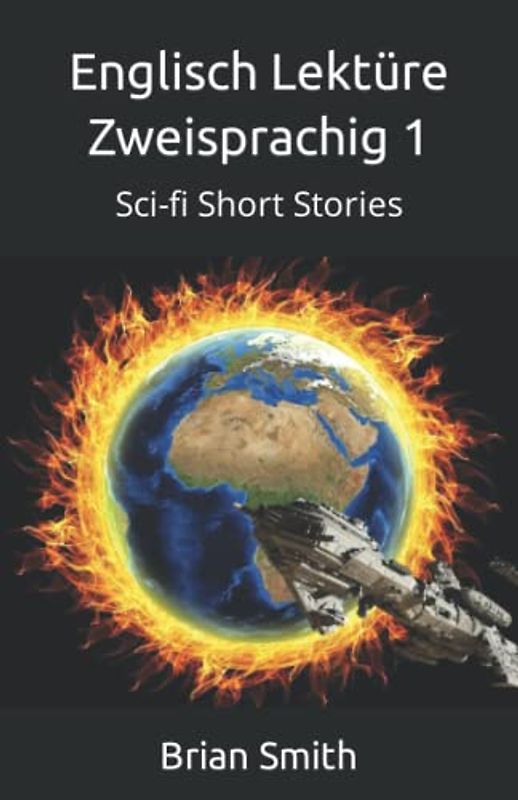 Englisch Lektüre Zweisprachig 1: Sci-fi Short Stories (Englisch - Deutsch parallel Text, Band 1)