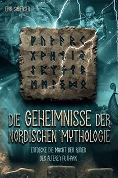 Die Geheimnisse der nordischen Mythologie! Entdecke die Macht der Runen des älteren Futhark: Wie du die Runen nutzen und anwenden kannst! inkl. Runenmeditation!