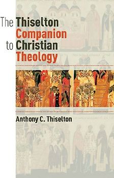 The Thiselton Companion to Christian Theology