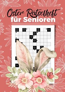 Oster Rätselheft für Senioren: Knifflige Kreuzworträtsel für schlaue Omas und Opas | Das Ostergeschenk für die Großeltern