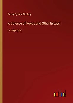 A Defence of Poetry and Other Essays: in large print