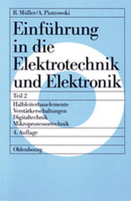 Roderich Müller; Anton Piotrowski: Einführung in die Elektrotechnik und Elektronik / Halbleiterbauelemente – Verstärkerschaltungen – Digitaltechnik – Mikroprozessortechnik