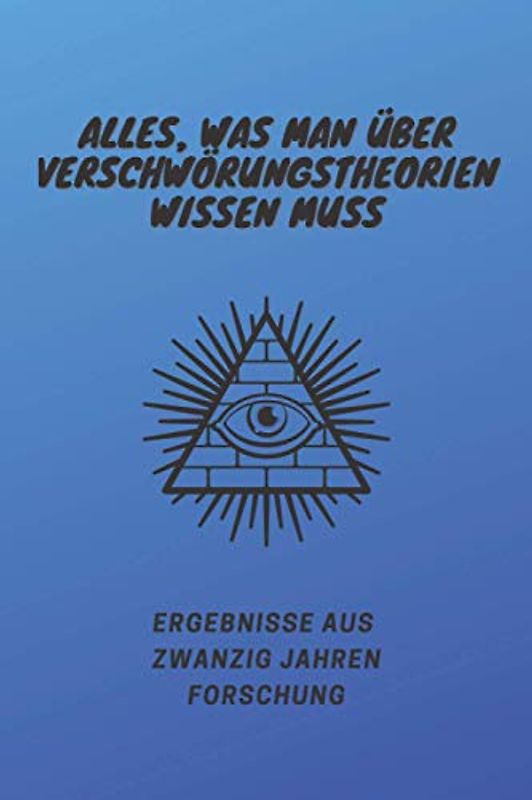Alles, was man über Verschwörungstheorien wissen muss: Ergebnisse aus zwanzig Jahren Forschung | leeres Verschwörungstheorien-Buch | 120 Seiten ... oder Verschwörungstheorien-Hasser