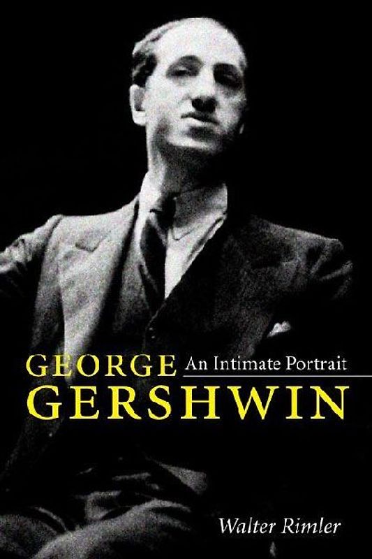 George Gershwin: An Intimate Portrait (Music in American Life) - Rimler, Walter
