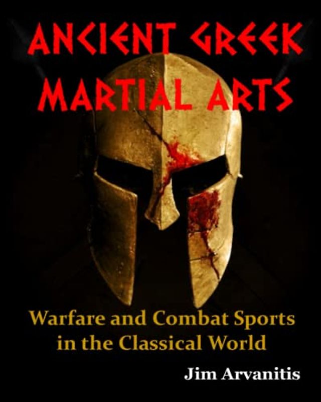 ANCIENT GREEK MARTIAL ARTS: Warfare and Combat Sports in the Classical World