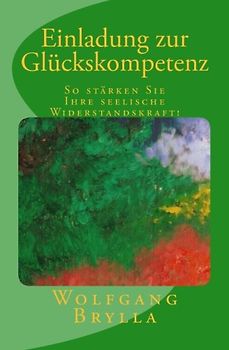 Einladung zur Glückskompetenz: So stärken Sie Ihre seelische Widerstandskraft!