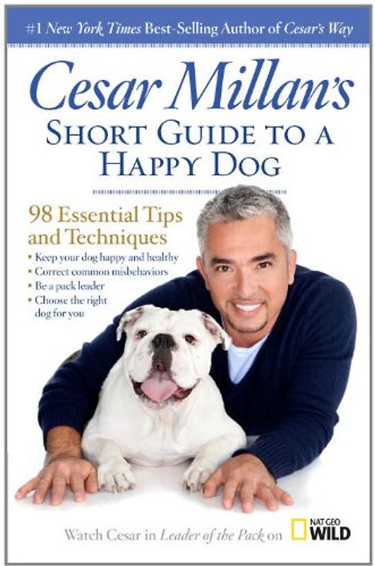 Cesar Millan's Short Guide to a Happy Dog: 98 Essential Tips and Techniques - Millan, Cesar