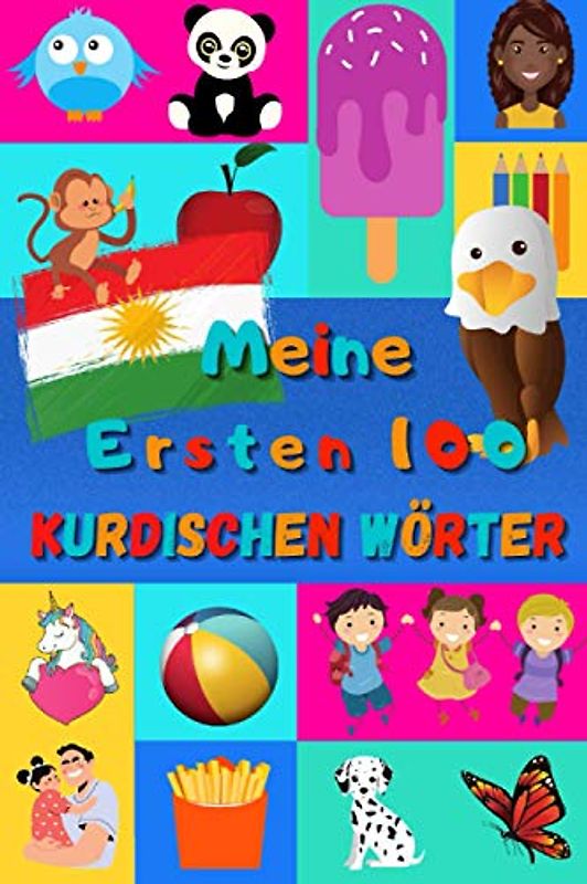 Meine ersten 100 Kurdischen Wörter: Kurdisch Kurmandschi lernen für Kinder von 2 - 6 Jahren, Babys, Kindergarten | Bilderbuch : 100 schöne farbige ... Kurdischen Kurmandschi und Deutschen Wörtern