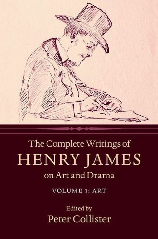 The Complete Writings of Henry James on Art and Drama