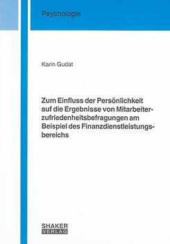 Zum Einfluss der Persönlichkeit auf die Ergebnisse von Mitarbeiterzufriedenheitsbefragungen am Beispiel des Finanzdienstleistungsbereichs