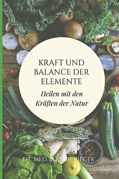 Kraft und Balance der Elemente: Über das Heilen mit den Kräften der Natur