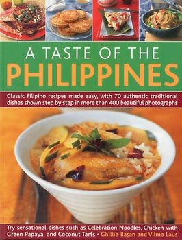 A Taste of the Philippines: Classic Filipino Recipes Made Easy, with 70 Authentic Traditional Dishes Shown Step by Step in More Than 400 Beautiful - Basan, Ghillie