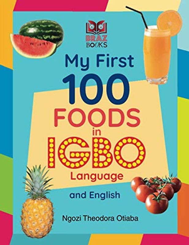 My First 100 Foods in Igbo and English (My First 100 Words in Igbo Language and English)