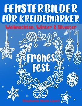 Fensterbilder für Kreidemarker: Weihnachten, Winter & Silvester - Fenster bemalen mit dem abwischbaren Kreidestift! - Wiederverwendbare, abwechslungsreiche Vorlagen für die Weihnachtszeit