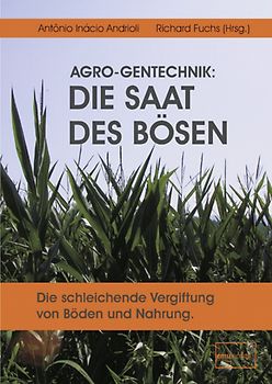 AGRO-Gentechnik: Die Saat des Bösen