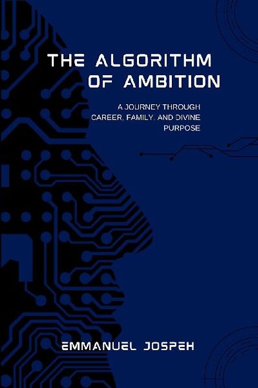The Algorithm of Ambition, A Journey Through Career, Family, and Divine Purpose