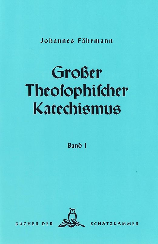 Großer theosophischer Katechismus. Band I