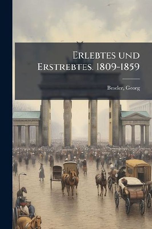 Erlebtes und Erstrebtes. 1809-1859