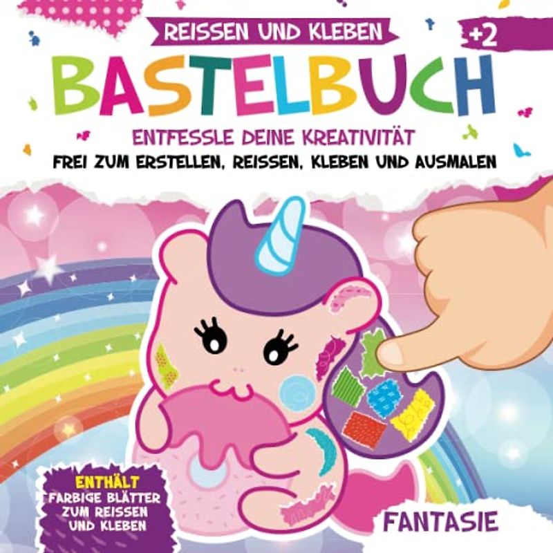 Bastelbuch. Fantasie. Reißen und Kleben. Kunst und Kreativität: Mein Kunterbuntes Bastelbuch | Bunte Bastelvorlagen mit Passenden Farbigen Seiten zum Ausmalen, Reißen und Kleben | Basteln ab 2 Jahre