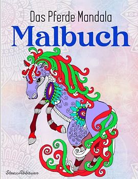 Das Pferde Mandala Malbuch - StressAbbauen: Mädchen - Tiermandalas für Kinder ab 8. Wundervolles Malbuch für Mädchen und Pferdeliebhaber | Deiner Kreativität Freien Lauf Lassen Möchtest