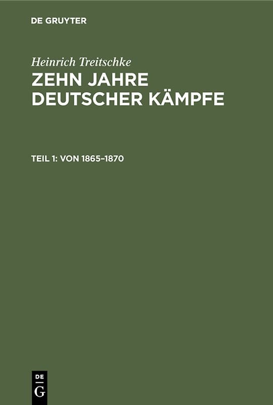 Heinrich Treitschke: Zehn Jahre deutscher Kämpfe / Von 1865–1870
