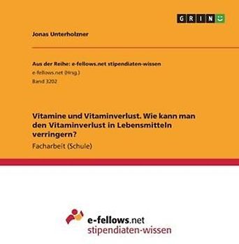 Vitamine und Vitaminverlust. Wie kann man den Vitaminverlust in Lebensmitteln verringern?