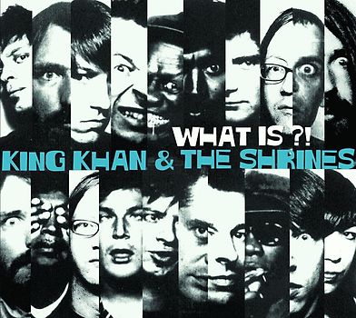 King Khan & the Shrines - What Is?!