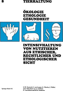 Intensivhaltung von Nutztieren Aus Ethischer, Rechtlicher und Ethologischer Sicht