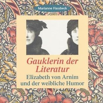 Gauklerin der Literatur. Elizabeth von Arnim und der weibliche Humor
