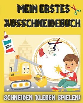Mein erstes Ausschneidebuch: Schneiden, Kleben, Spielen! 20 farbige Motive zum Basteln. Ab 3 Jahre für Jungen. Auto, Bagger, Feuerwehr und Flugzeuge ... (Ausschneidebuch für Kleinkinder, Band 1)