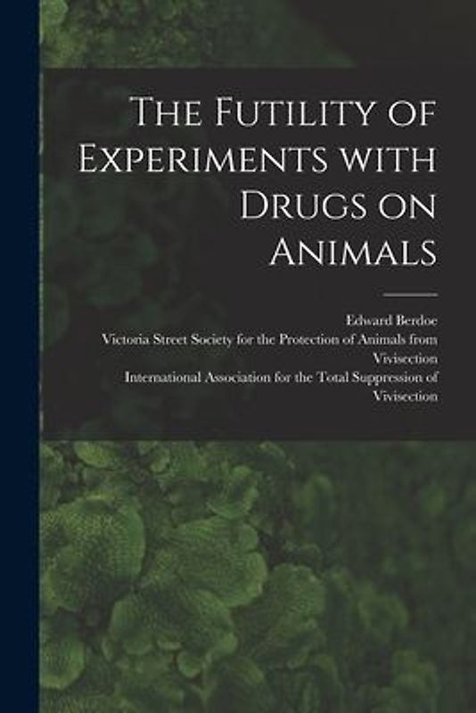 The Futility of Experiments With Drugs on Animals