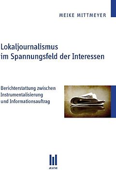 Lokaljournalismus im Spannungsfeld der Interessen
