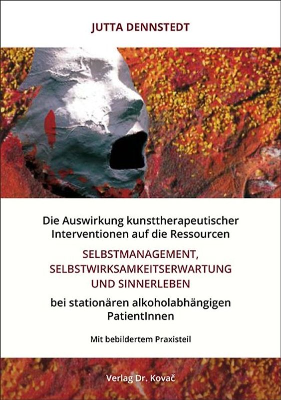 Die Auswirkung kunsttherapeutischer Interventionen auf die Ressourcen „Selbstmanagement“, „Selbstwirksamkeitserwartung“ und „Sinnerleben“ bei stationären alkoholabhängigen PatientInnen